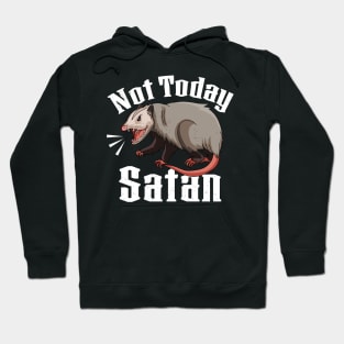 Not Today Satan Opossum Sarcastic Possum Funny Hoodie